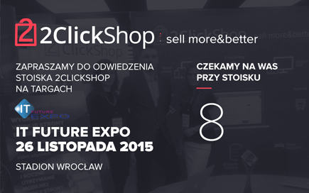 IT Future Expo już 26 listopada 2015 2ClickShop targi